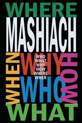 Mashiach: Who? What? Why? How? Where? When? - Sutton, Avraham (Editor), and Kramer, Chaim