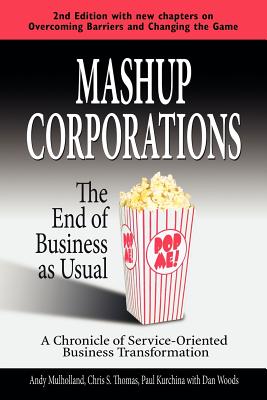 Mashup Corporations: The End of Business as Usual - Thomas, C S, and Mulholland, A, and Kurchina, P