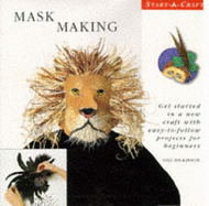 Mask Making: Get Started in a New Craft with Easy-to-follow Projects for Beginners