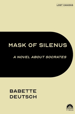 Mask of Silenus: A Novel about Socrates - Deutsch, Babette