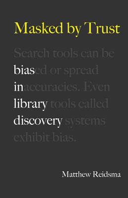 Masked by Trust: Bias in Library Discovery - Reidsma, Matthew
