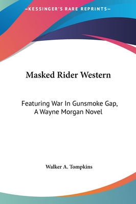 Masked Rider Western: Featuring War In Gunsmoke Gap, A Wayne Morgan Novel - Tompkins, Walker a