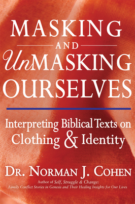 Masking and Unmasking Ourselves: Interpreting Biblical Texts on Clothing & Identity - Cohen, Norman J