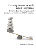 Masking Inequality with Good Intentions: Systemic Bias, Counterspies, and Discourse Acquisition in Stem Education