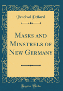 Masks and Minstrels of New Germany (Classic Reprint)