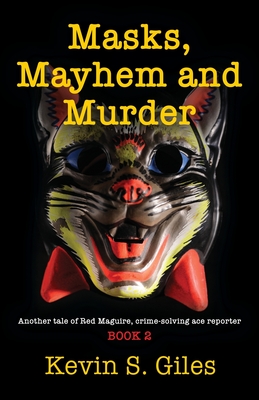 Masks, Mayhem and Murder: Another tale of Red Maguire, crime-solving ace reporter - BOOK 2 - Giles, Kevin S