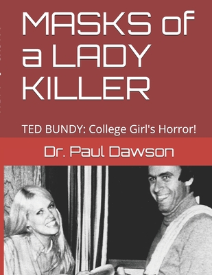 MASKS of a LADY KILLER: TED BUNDY: College Girl's Horror! - Dawson, Paul