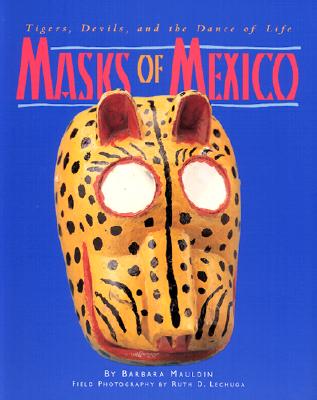 Masks of Mexico: Tigers, Devils, and the Dance of Life - Mauldin, Barbara