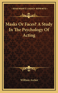 Masks or Faces? a Study in the Psychology of Acting