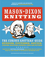 Mason-Dixon Knitting: The Curious Knitter's Guide: Stories, Patterns, Advice, Opinions, Questions, Answers, Jokes, and Pictures
