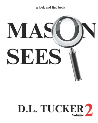 Mason Sees: Volume 2 - Tucker, D L