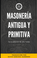 Masonera Antigua y Primitiva: De la Seleccin de John Yarker