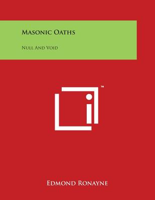 Masonic Oaths: Null And Void - Ronayne, Edmond