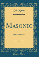 Masonic: Odes and Poems (Classic Reprint)