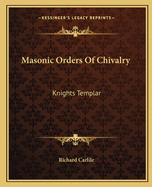 Masonic Orders Of Chivalry: Knights Templar