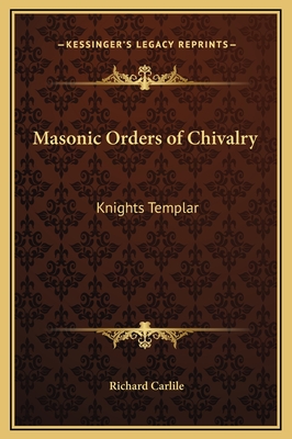 Masonic Orders of Chivalry: Knights Templar - Carlile, Richard