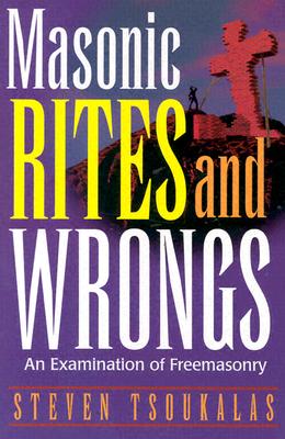 Masonic Rites and Wrongs: An Examination of Freemasonry - Tsoukalas, Steven