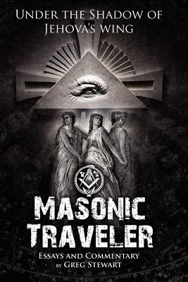Masonic Traveler: Under the Shadow of Jehovah's Wing - Stewart, Gregory B