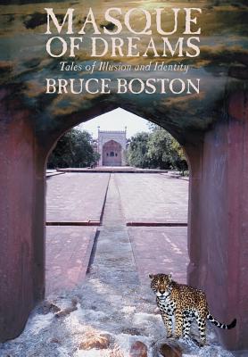 Masque of Dreams: Tales of Illusion and Identity - Boston, Bruce