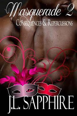 Masquerade 2: Consequences & Repercussions - Sapphire, J L