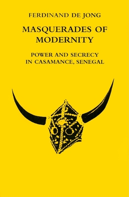 Masquerades of Modernity: Power and Secrecy in Casamance, Senegal - de Jong, Ferdinand