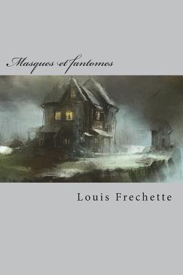 Masques et fantomes: Contes - Frechette, Louis