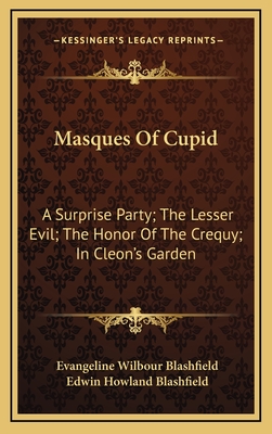 Masques of Cupid: A Surprise Party; The Lesser Evil; The Honor of the Crequy; In Cleon's Garden - Blashfield, Evangeline Wilbour, and Blashfield, Edwin Howland (Illustrator)