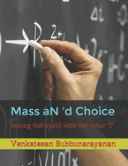 Mass aN 'd Choice: Seeing the world with the other "I"