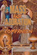 Mass and Adoration Companion: A Deep Dive into the Sacraments and Personal Devotion