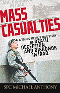 Mass Casualties: A Young Medic's True Story of Death, Deception, and Dishonor in Iraq