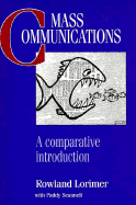 Mass Communications: A Comparative Introduction - Lorimer, Rowland, and Scanell, Paddy, and Scannell, Paddy, Dr.