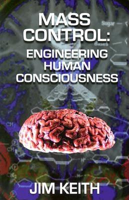 Mass Control: Engineering Human Consciousness - Keith, Jim
