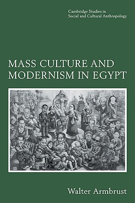 Mass Culture and Modernism in Egypt - Armbrust, Walter