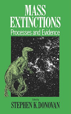 Mass Extinctions: Process and Evidence - Donovan, Stephen K, Professor (Editor)