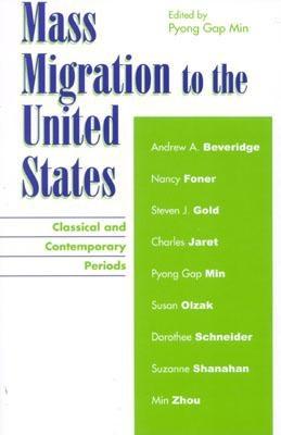 Mass Migration to the United States: Classical and Contemporary Periods - Min, Pyong Gap, Dr. (Editor), and Beveridge, Andrew (Contributions by), and Foner, Nancy (Contributions by)
