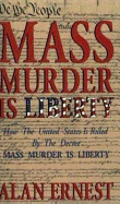 Mass Murder is Liberty: How the United States Is Ruled By the Decree Mass Murder is Liberty