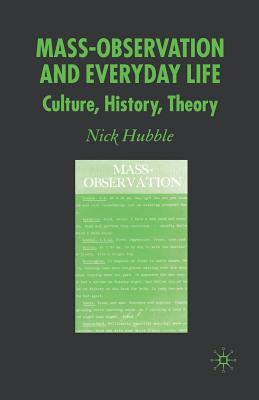 Mass Observation and Everyday Life: Culture, History, Theory - Hubble, N