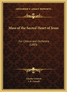 Mass of the Sacred Heart of Jesus: For Chorus and Orchestra (1883)