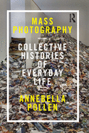 Mass Photography: Collective Histories of Everyday Life
