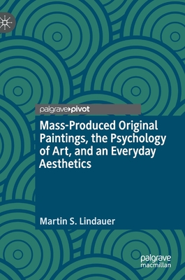 Mass-Produced Original Paintings, the Psychology of Art, and an Everyday Aesthetics - Lindauer, Martin S