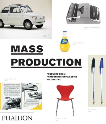Mass Production: Products from Phaidon Design Classics - Alderson, Simon, and Ball, Ralph, and Barber, Edward