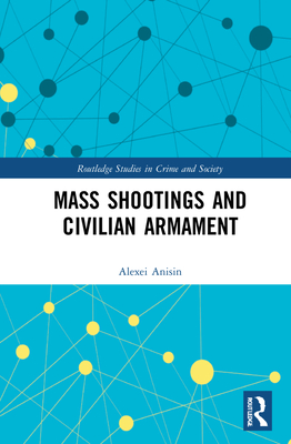 Mass Shootings and Civilian Armament - Anisin, Alexei