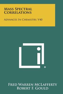 Mass Spectral Correlations: Advances In Chemistry, V40 - McLafferty, Fred Warren, and Gould, Robert F (Editor)