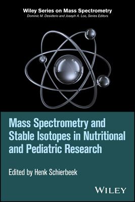 Mass Spectrometry and Stable Isotopes in Nutritional and Pediatric Research - Schierbeek, Henk (Editor)