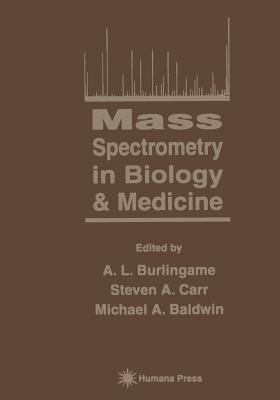 Mass Spectrometry in Biology & Medicine - Burlingame, A L (Editor), and Carr, Steven A (Editor), and Baldwin, Michael a (Editor)