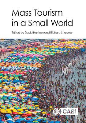 Mass Tourism in a Small World - Harrison, David (Editor), and Sharpley, Richard (Editor), and Andrews, Hazel, Dr. (Contributions by)