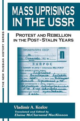 Mass Uprisings in the USSR: Protest and Rebellion in the Post-Stalin Years - Kozlov, V A, and McClarnand, Elaine