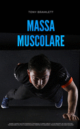 Massa Muscolare: Scopri i segreti dell'allenamento funzionale a corpo libero e la definizione da casa con una preparazione atletica e alimentazione sportiva per la massa muscolare e il body building