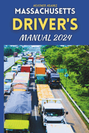 Massachusetts Driver's Manual 2024: Drive Smart, Drive Safe, A Complete Resource with 160 DMV Practice Questions