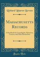 Massachusetts Records: A Handbook for Genealogists, Historians, Lawyers, and Other Researchers (Classic Reprint)